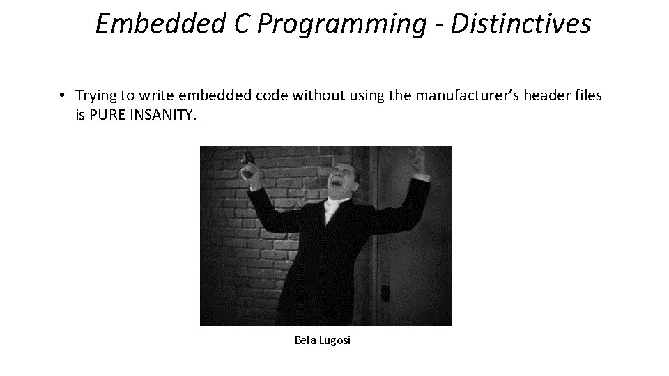 Embedded C Programming - Distinctives • Trying to write embedded code without using the