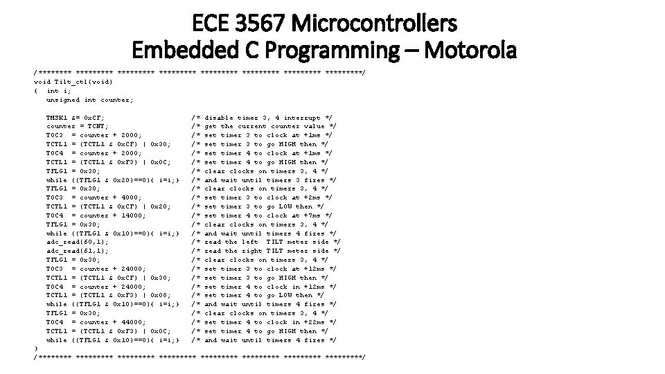 ECE 3567 Microcontrollers Embedded C Programming – Motorola /********* ********* *****/ void Tilt_ctl(void) {