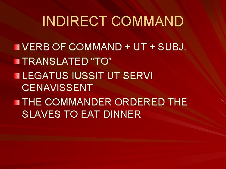 INDIRECT COMMAND VERB OF COMMAND + UT + SUBJ. TRANSLATED “TO” LEGATUS IUSSIT UT INDIRECT COMMAND VERB OF COMMAND + UT + SUBJ. TRANSLATED “TO” LEGATUS IUSSIT UT