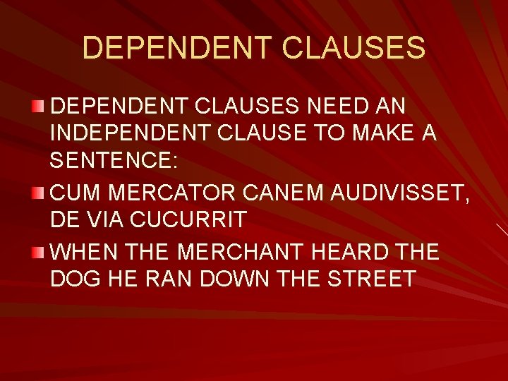 DEPENDENT CLAUSES NEED AN INDEPENDENT CLAUSE TO MAKE A SENTENCE: CUM MERCATOR CANEM AUDIVISSET, DEPENDENT CLAUSES NEED AN INDEPENDENT CLAUSE TO MAKE A SENTENCE: CUM MERCATOR CANEM AUDIVISSET,