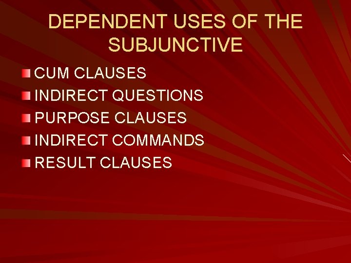 DEPENDENT USES OF THE SUBJUNCTIVE CUM CLAUSES INDIRECT QUESTIONS PURPOSE CLAUSES INDIRECT COMMANDS RESULT DEPENDENT USES OF THE SUBJUNCTIVE CUM CLAUSES INDIRECT QUESTIONS PURPOSE CLAUSES INDIRECT COMMANDS RESULT