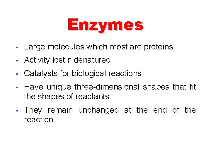 Enzymes § Large molecules which most are proteins § Activity lost if denatured §