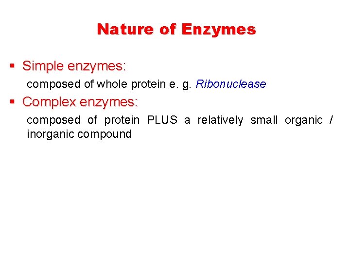 Nature of Enzymes § Simple enzymes: composed of whole protein e. g. Ribonuclease §