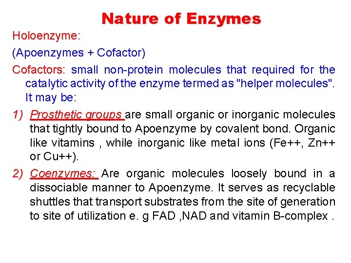 Nature of Enzymes Holoenzyme: (Apoenzymes + Cofactor) Cofactors: small non-protein molecules that required for