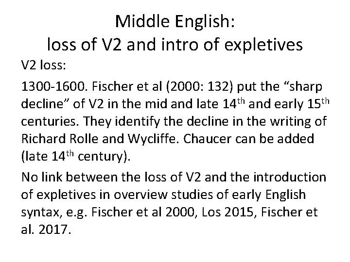 Middle English: loss of V 2 and intro of expletives V 2 loss: 1300