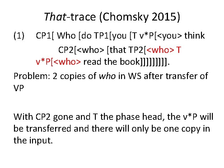 That-trace (Chomsky 2015) (1) CP 1[ Who [do TP 1[you [T v*P[<you> think CP