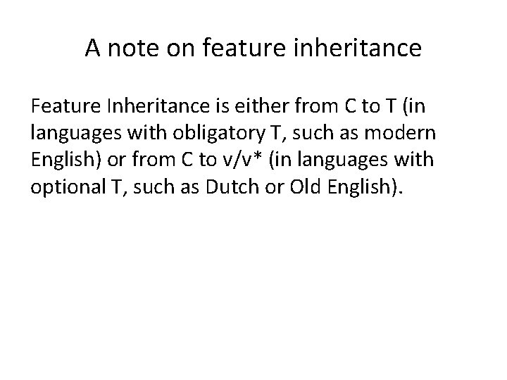 A note on feature inheritance Feature Inheritance is either from C to T (in