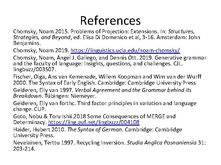 References Chomsky, Noam 2015. Problems of Projection: Extensions. In: Structures, Strategies, and Beyond, ed.
