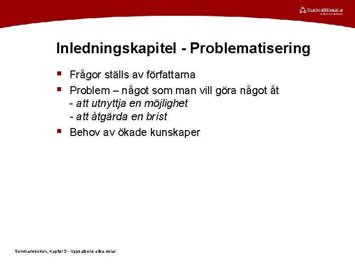 Inledningskapitel - Problematisering § Frågor ställs av författarna § Problem – något som man