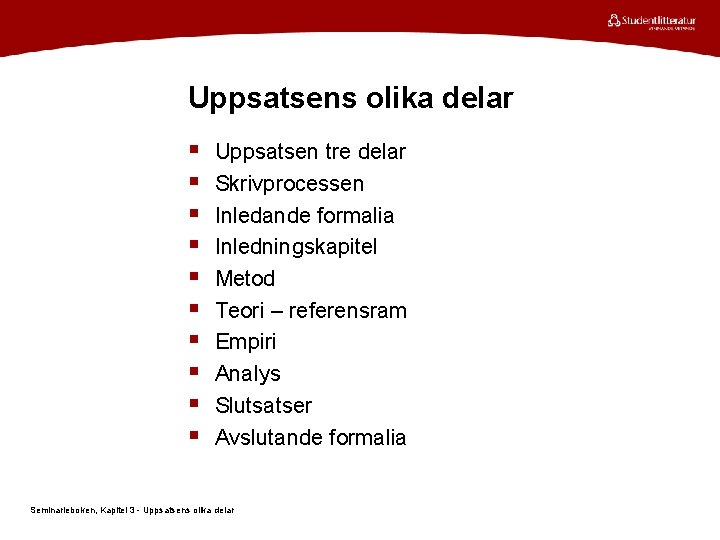 Uppsatsens olika delar § § § § § Uppsatsen tre delar Skrivprocessen Inledande formalia