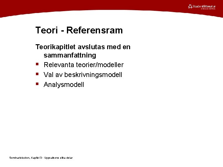 Teori - Referensram Teorikapitlet avslutas med en sammanfattning § Relevanta teorier/modeller § Val av