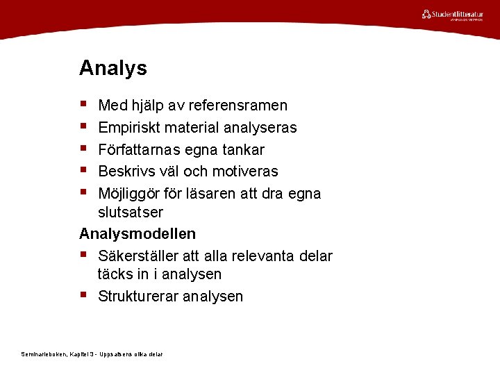 Analys § § § Med hjälp av referensramen Empiriskt material analyseras Författarnas egna tankar