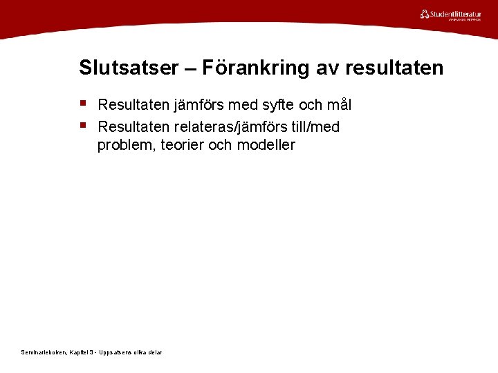 Slutsatser – Förankring av resultaten § Resultaten jämförs med syfte och mål § Resultaten