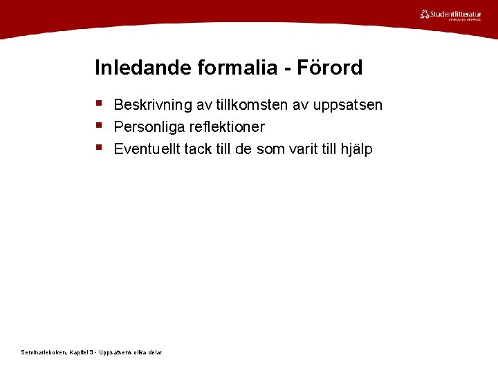 Inledande formalia - Förord § Beskrivning av tillkomsten av uppsatsen § Personliga reflektioner §