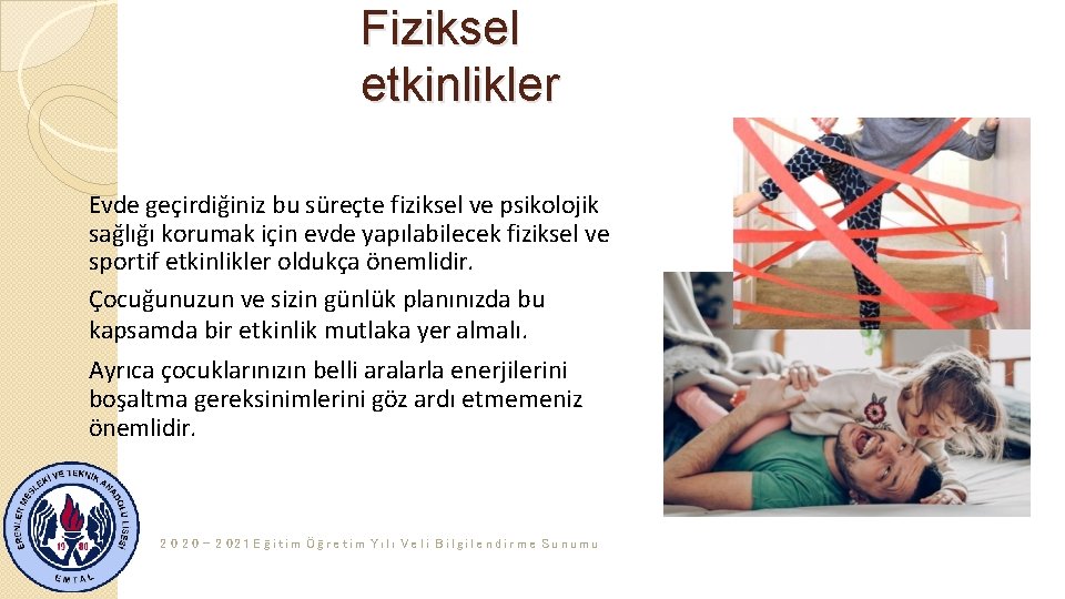 Fiziksel etkinlikler Evde geçirdiğiniz bu süreçte fiziksel ve psikolojik sağlığı korumak için evde yapılabilecek