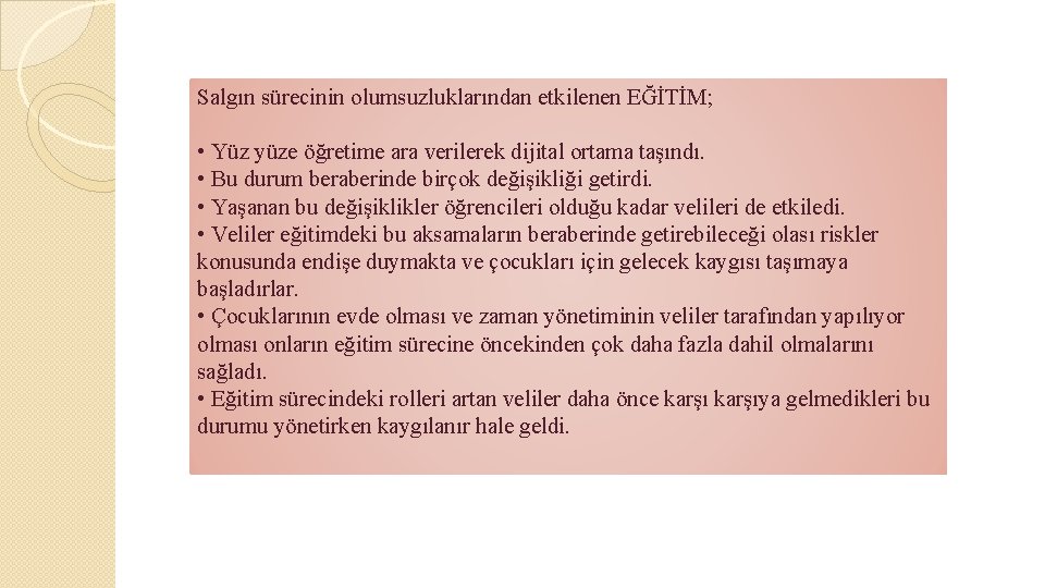 Salgın sürecinin olumsuzluklarından etkilenen EĞİTİM; • Yüz yüze öğretime ara verilerek dijital ortama taşındı.