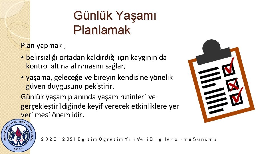 Günlük Yaşamı Planlamak Plan yapmak ; • belirsizliği ortadan kaldırdığı için kaygının da kontrol