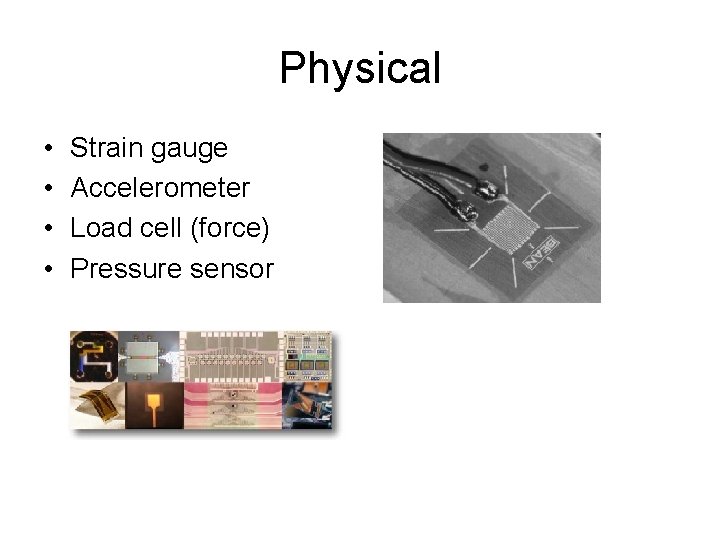 Physical • • Strain gauge Accelerometer Load cell (force) Pressure sensor 