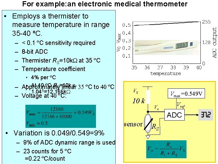 For example: an electronic medical thermometer • Employs a thermister to measure temperature in