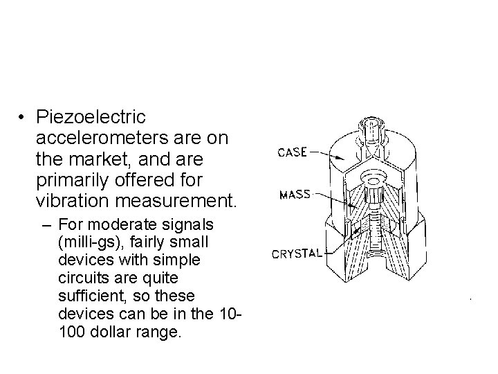  • Piezoelectric accelerometers are on the market, and are primarily offered for vibration