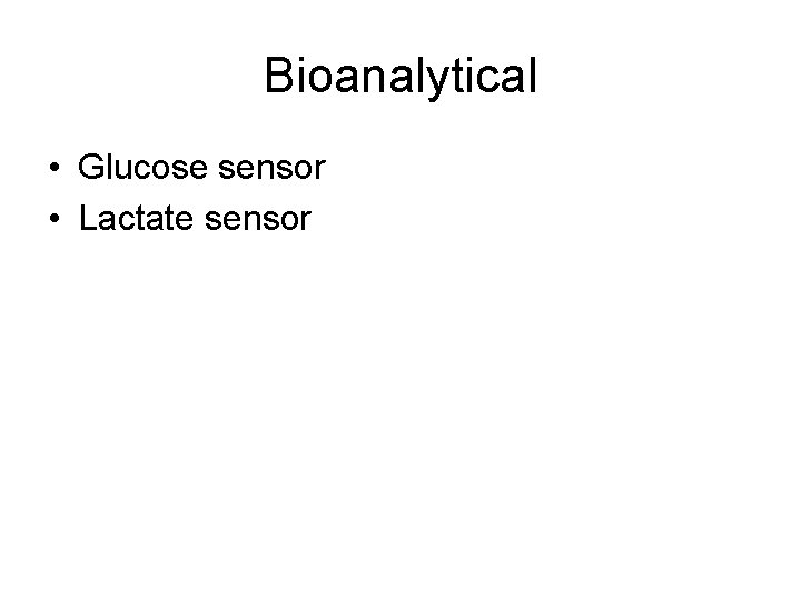 Bioanalytical • Glucose sensor • Lactate sensor 