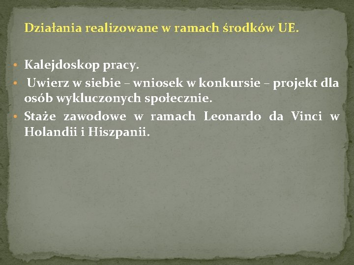 Działania realizowane w ramach środków UE. • Kalejdoskop pracy. • Uwierz w siebie –