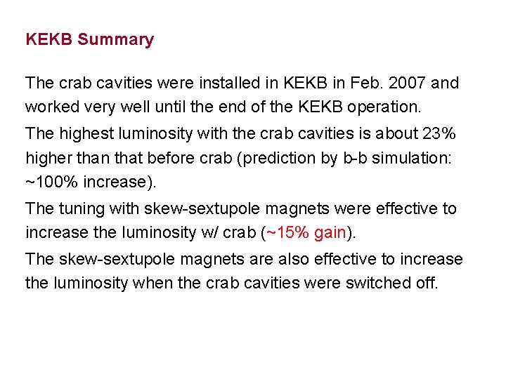 KEKB Summary The crab cavities were installed in KEKB in Feb. 2007 and worked
