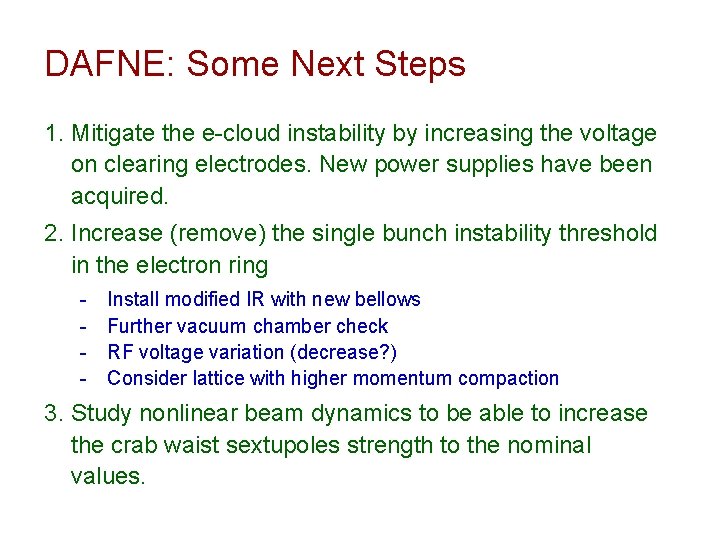DAFNE: Some Next Steps 1. Mitigate the e-cloud instability by increasing the voltage on