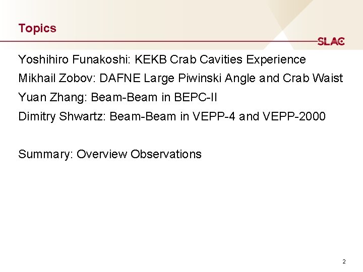 Topics Yoshihiro Funakoshi: KEKB Crab Cavities Experience Mikhail Zobov: DAFNE Large Piwinski Angle and