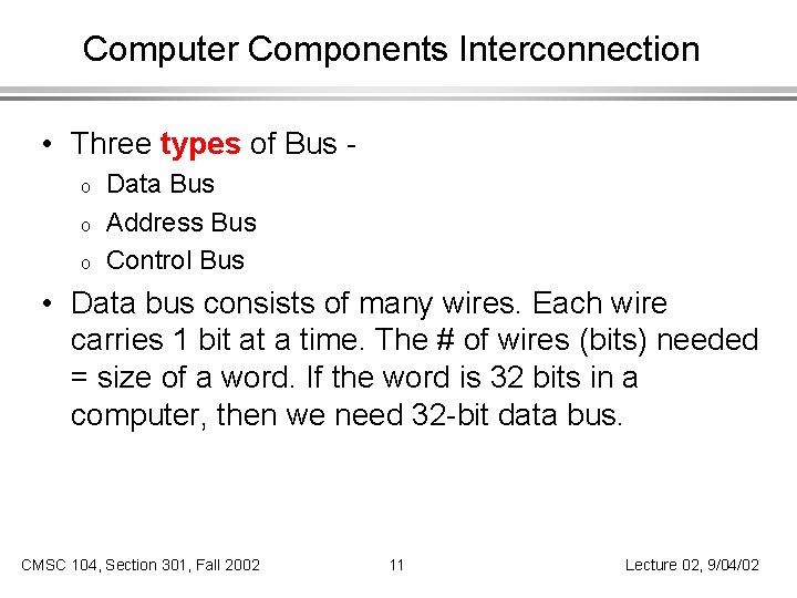 Computer Components Interconnection • Three types of Bus o o o Data Bus Address