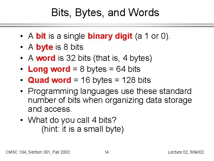 Bits, Bytes, and Words A bit is a single binary digit (a 1 or