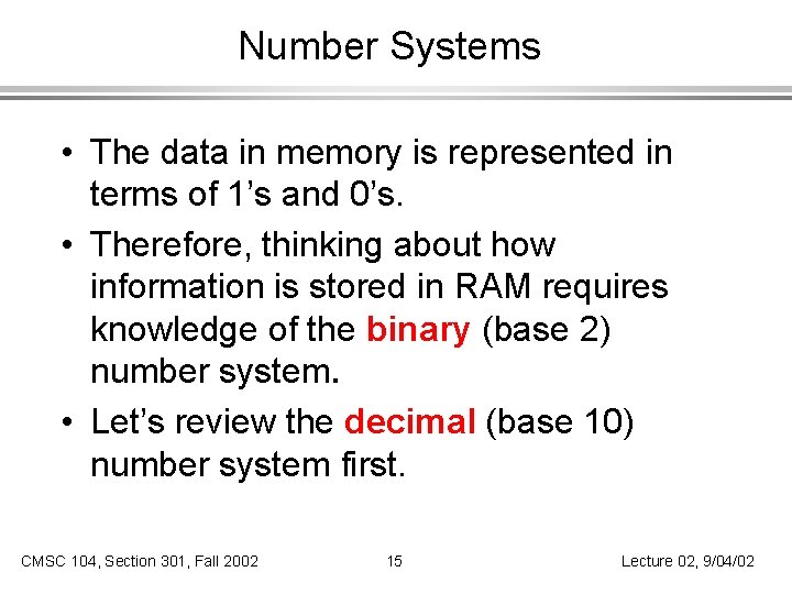 Number Systems • The data in memory is represented in terms of 1’s and