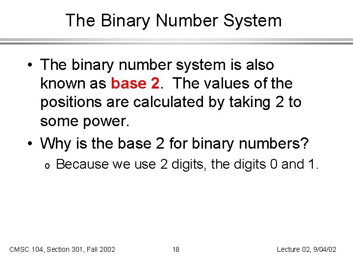 The Binary Number System • The binary number system is also known as base