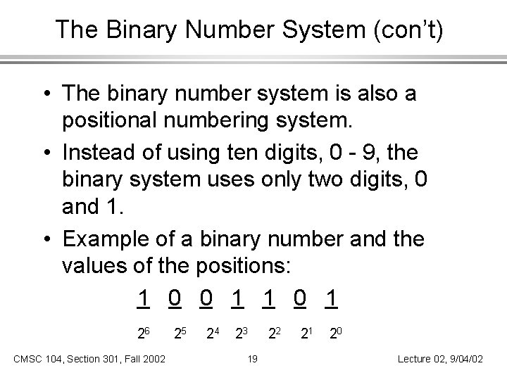 The Binary Number System (con’t) • The binary number system is also a positional