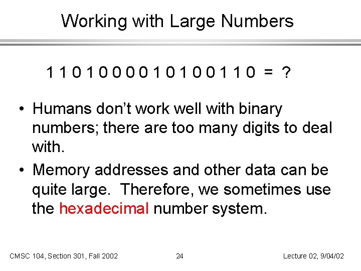 Working with Large Numbers 1101000010100110 = ? • Humans don’t work well with binary