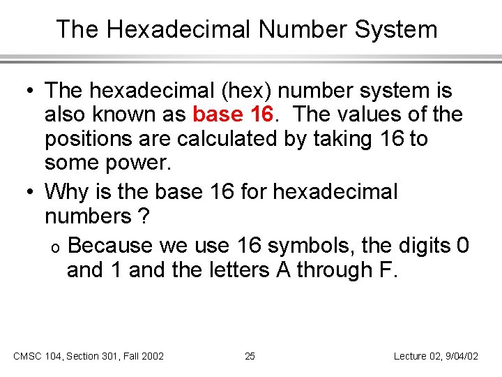 The Hexadecimal Number System • The hexadecimal (hex) number system is also known as