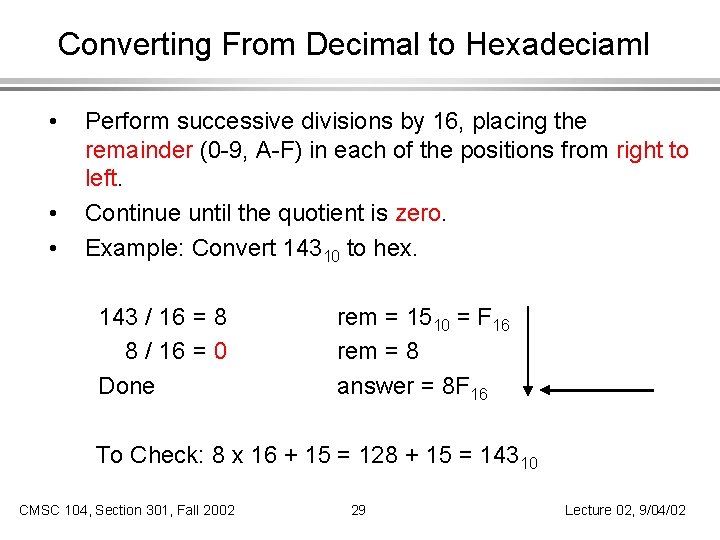 Converting From Decimal to Hexadeciaml • • • Perform successive divisions by 16, placing