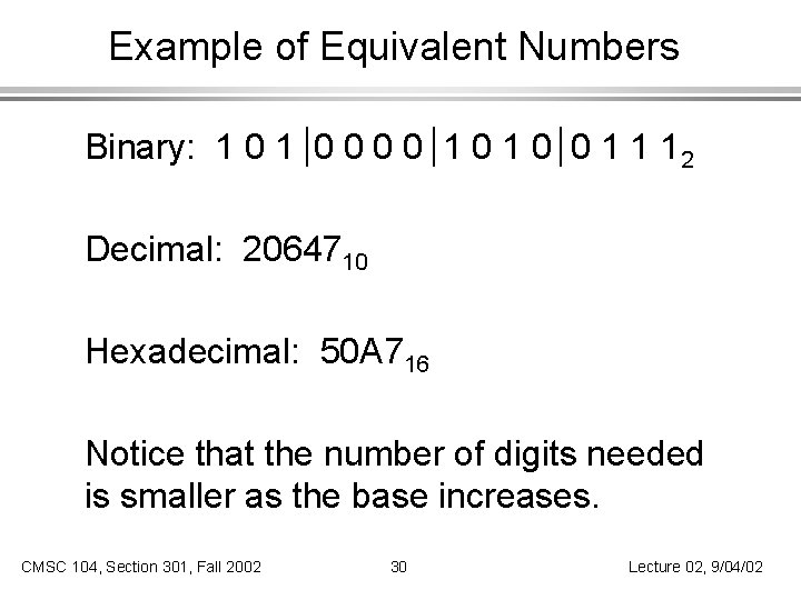 Example of Equivalent Numbers Binary: 1 0 0 0 0 1 1 12 Decimal: