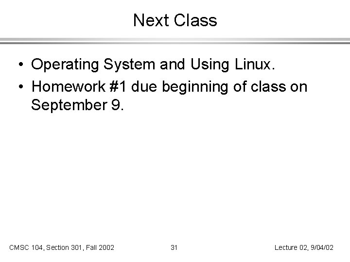 Next Class • Operating System and Using Linux. • Homework #1 due beginning of