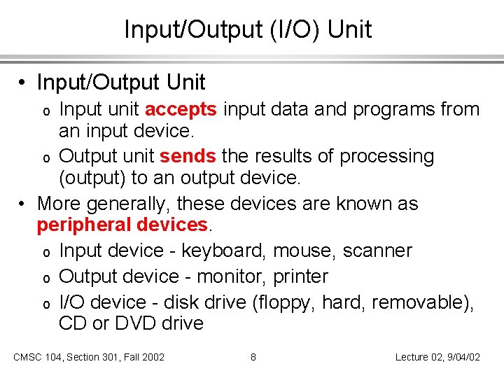 Input/Output (I/O) Unit • Input/Output Unit Input unit accepts input data and programs from