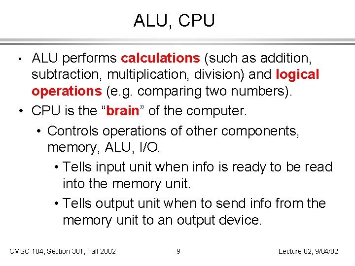 ALU, CPU ALU performs calculations (such as addition, subtraction, multiplication, division) and logical operations