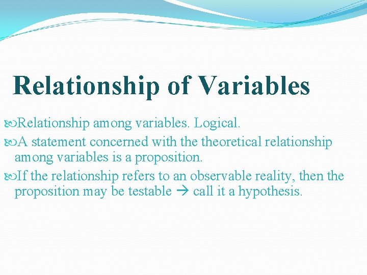 Relationship of Variables Relationship among variables. Logical. A statement concerned with theoretical relationship among