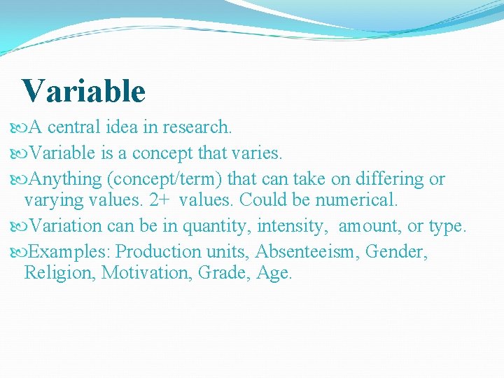 Variable A central idea in research. Variable is a concept that varies. Anything (concept/term)