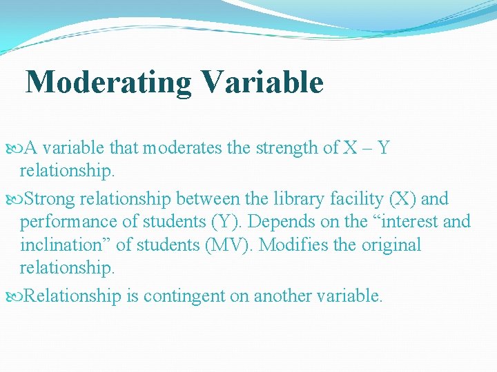 Moderating Variable A variable that moderates the strength of X – Y relationship. Strong