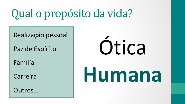 Qual o propósito da vida? Realização pessoal Paz de Espírito Família Carreira Outros… Ótica