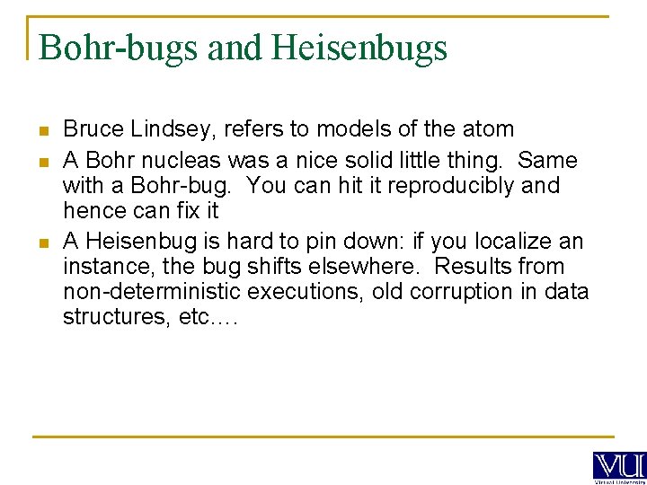 Bohr-bugs and Heisenbugs n n n Bruce Lindsey, refers to models of the atom