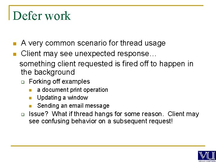 Defer work n n A very common scenario for thread usage Client may see