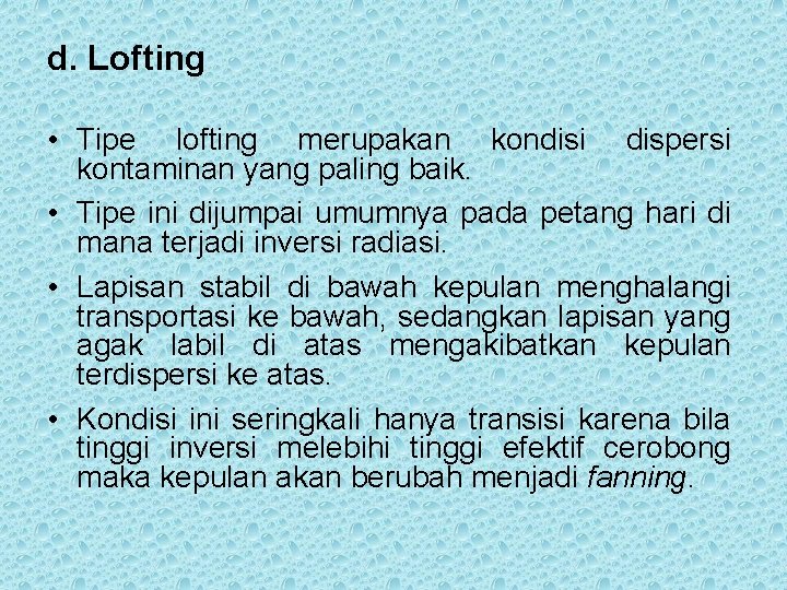 d. Lofting • Tipe lofting merupakan kondisi dispersi kontaminan yang paling baik. • Tipe