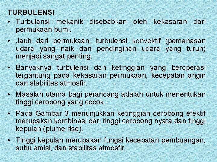 TURBULENSI • Turbulansi mekanik disebabkan oleh kekasaran dari permukaan bumi. • Jauh dari permukaan,