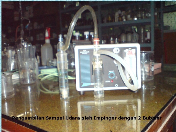 Pengambilan Sampel Udara oleh Impinger dengan 2 Bubbler 